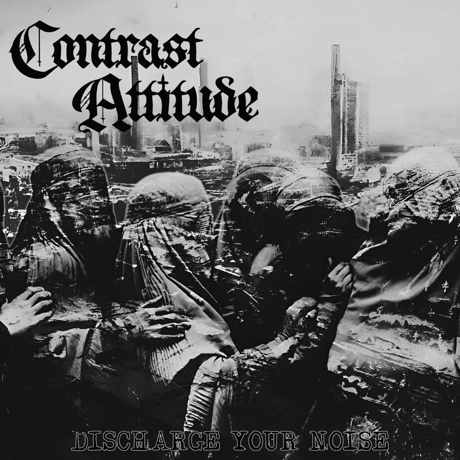 Contrast Attitude – Discharge Your Noise